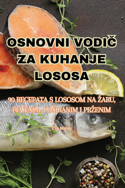 OSNOVNI VODIČ ZA KUHANJE LOSOSA OSNOVNI VODIČ ZA KUHANJE LOSOSA