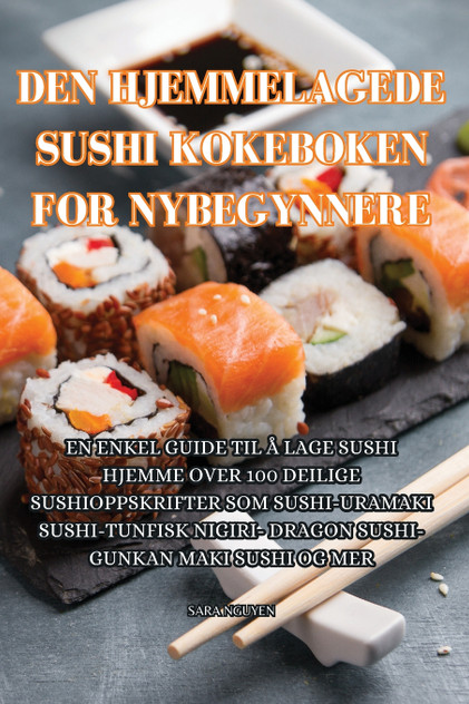 DEN HJEMMELAGEDE SUSHI KOKEBOKEN FOR NYBEGYNNERE