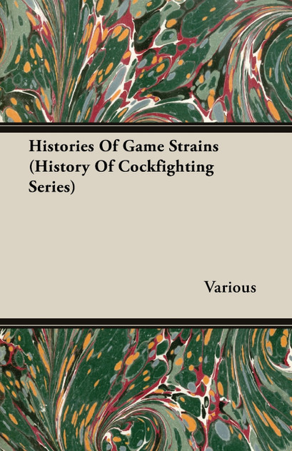 Histories of Game Strains (History of Cockfighting Series) Histories of Game Strains (History of Cockfighting Series)