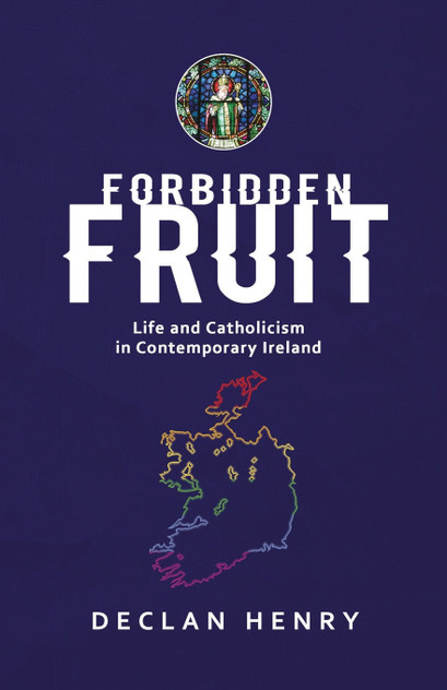 FORBIDDEN FRUIT - Life and Catholicism in Contemporary Ireland FORBIDDEN FRUIT - Life and Catholicism in Contemporary Ireland