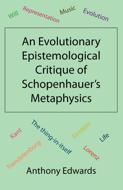 An Evolutionary Epistemological Critique of Schopenhauer's Metaphysics An Evolutionary Epistemological Critique of Schopenhauer's Metaphysics