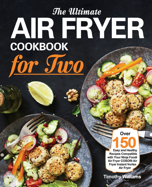 The Ultimate Air Fryer Cookbook for Two The Ultimate Air Fryer Cookbook for Two