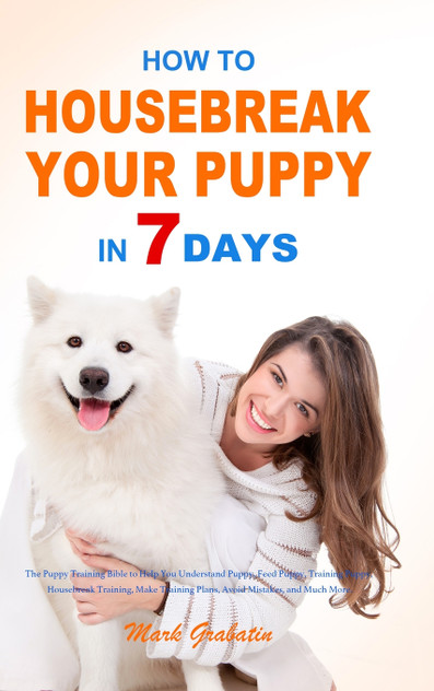 How to Housebreak Your Puppy in 7 Days How to Housebreak Your Puppy in 7 Days