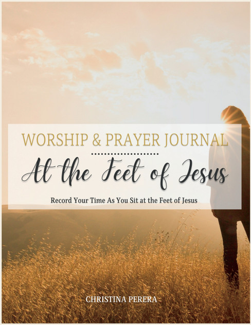 At the Feet of Jesus Worship & Prayer Journal At the Feet of Jesus Worship & Prayer Journal