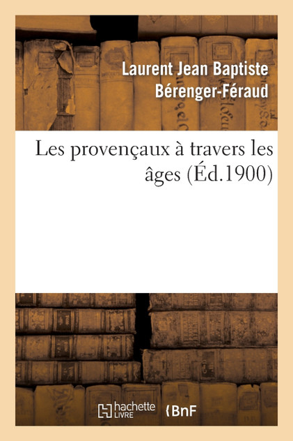 Les provençaux à travers les âges Les provençaux à travers les âges
