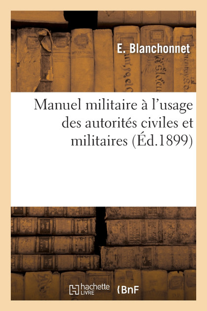 Manuel militaire à l'usage des autorités civiles et militaires Manuel militaire à l'usage des autorités civiles et militaires