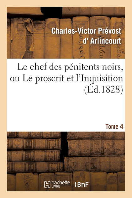 Le chef des pénitens noirs, ou Le proscrit et l'Inquisition. Tome 4 Le chef des pénitens noirs, ou Le proscrit et l'Inquisition. Tome 4