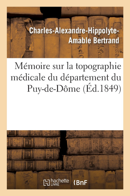 Mémoire sur la topographie médicale du département du Puy-de-Dôme
