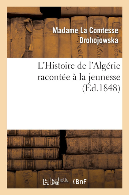 L'Histoire de l'Algérie racontée à la jeunesse L'Histoire de l'Algérie racontée à la jeunesse