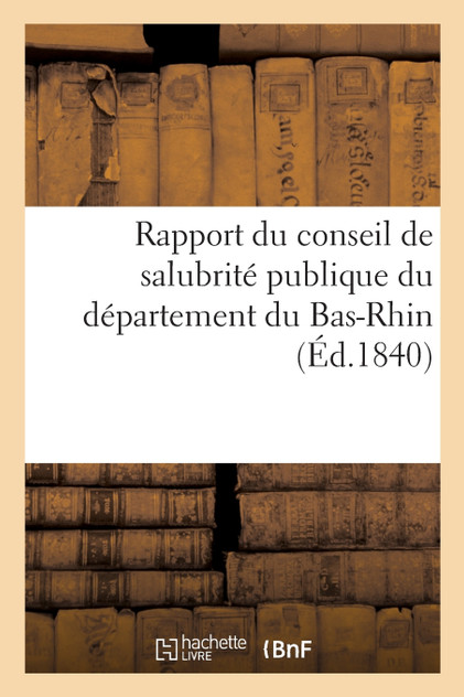 Rapport du conseil de salubrité publique du département du Bas-Rhin Rapport du conseil de salubrité publique du département du Bas-Rhin