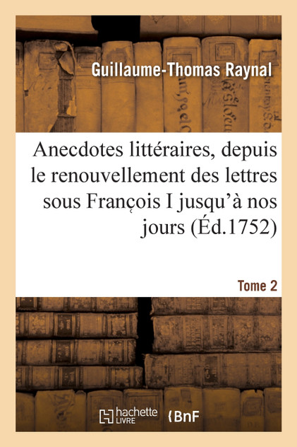 Anecdotes littéraires ou Histoire de ce qui est arrivé de plus singulier et de plus intéressant Anecdotes littéraires ou Histoire de ce qui est arrivé de plus singulier et de plus intéressant