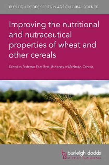 Improving the nutritional and nutraceutical properties of wheat and other cereals Improving the nutritional and nutraceutical properties of wheat and other cereals