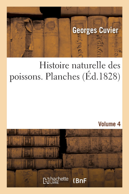 Histoire naturelle des poissons. Planches. Volume 4 Histoire naturelle des poissons. Planches. Volume 4