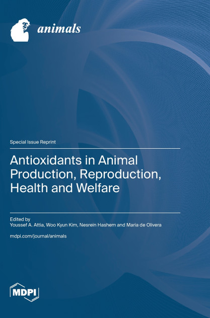 Antioxidants in Animal Production, Reproduction, Health and Welfare Antioxidants in Animal Production, Reproduction, Health and Welfare