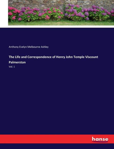 The Life and Correspondence of Henry John Temple Viscount Palmerston The Life and Correspondence of Henry John Temple Viscount Palmerston