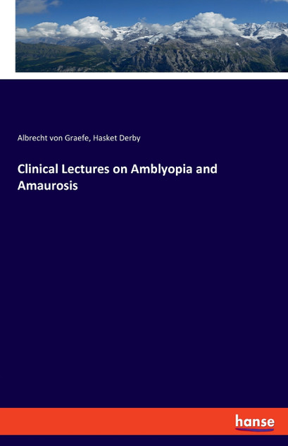 Clinical Lectures on Amblyopia and Amaurosis Clinical Lectures on Amblyopia and Amaurosis
