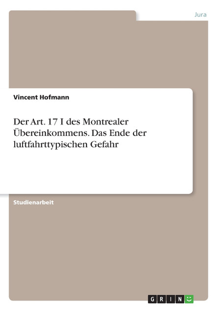 Der Art. 17 I des Montrealer Übereinkommens. Das Ende der luftfahrttypischen Gefahr Der Art. 17 I des Montrealer Übereinkommens. Das Ende der luftfahrttypischen Gefahr
