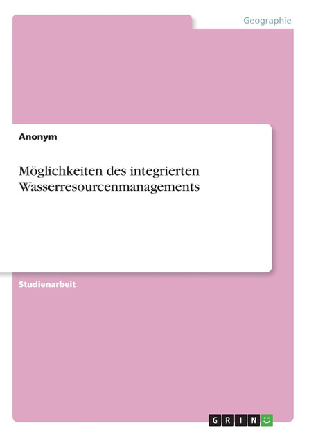 Möglichkeiten des integrierten Wasserresourcenmanagements Möglichkeiten des integrierten Wasserresourcenmanagements