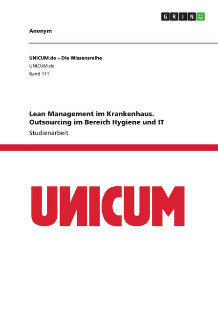 Lean Management im Krankenhaus. Outsourcing im Bereich Hygiene und IT Lean Management im Krankenhaus. Outsourcing im Bereich Hygiene und IT
