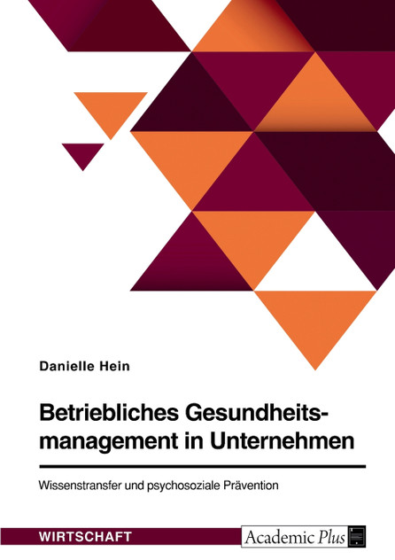 Betriebliches Gesundheitsmanagement in Unternehmen. Wissenstransfer und psychosoziale Prävention Betriebliches Gesundheitsmanagement in Unternehmen. Wissenstransfer und psychosoziale Prävention