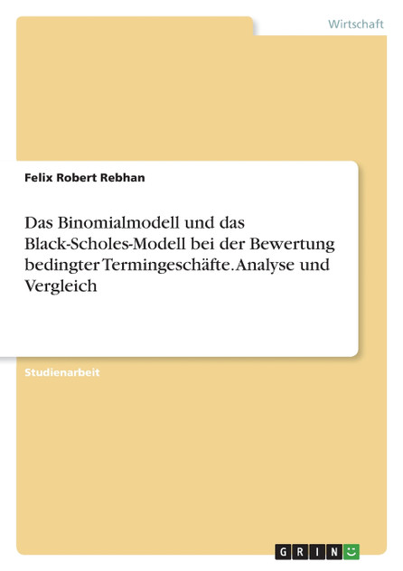 Das Binomialmodell und das Black-Scholes-Modell bei der Bewertung bedingter Termingeschäfte. Analyse und Vergleich