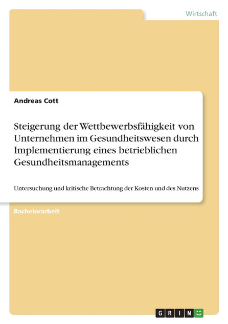 Steigerung der Wettbewerbsfähigkeit von Unternehmen im Gesundheitswesen durch Implementierung eines betrieblichen Gesundheitsmanagements Steigerung der Wettbewerbsfähigkeit von Unternehmen im Gesundheitswesen durch Implementierung eines betrieblichen Gesundheitsmanagements