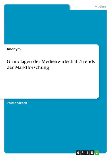 Grundlagen der Medienwirtschaft. Trends der Marktforschung Grundlagen der Medienwirtschaft. Trends der Marktforschung