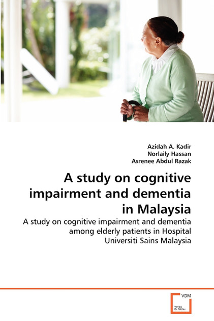 A study on cognitive impairment and dementia in Malaysia A study on cognitive impairment and dementia in Malaysia