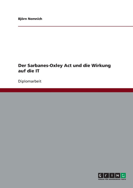 Der Sarbanes-Oxley Act und die Wirkung auf die IT Der Sarbanes-Oxley Act und die Wirkung auf die IT