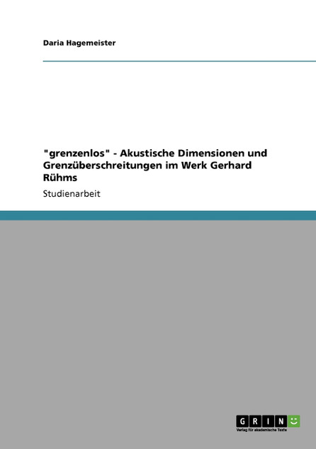 "grenzenlos" - Akustische Dimensionen und Grenzüberschreitungen im Werk Gerhard Rühms