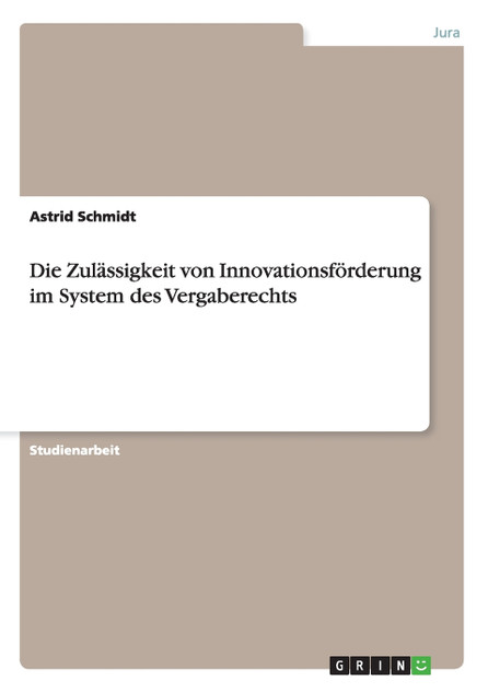 Die Zulässigkeit von Innovationsförderung im System des Vergaberechts Die Zulässigkeit von Innovationsförderung im System des Vergaberechts