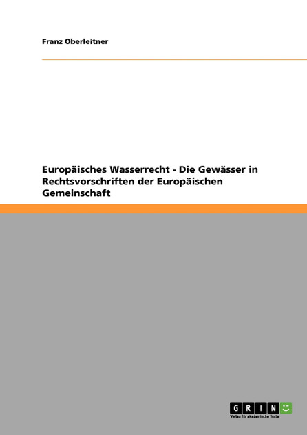 Europäisches Wasserrecht - Die Gewässer in Rechtsvorschriften der Europäischen Gemeinschaft