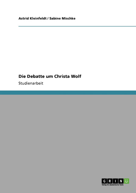 Die Debatte um Christa Wolf Die Debatte um Christa Wolf