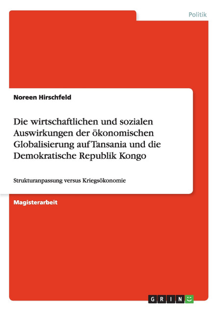 Die wirtschaftlichen und sozialen Auswirkungen der ökonomischen Globalisierung auf Tansania und die Demokratische Republik Kongo Die wirtschaftlichen und sozialen Auswirkungen der ökonomischen Globalisierung auf Tansania und die Demokratische Republik Kongo