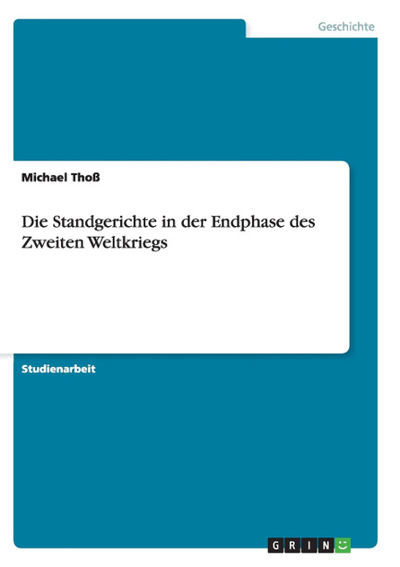 Die Standgerichte in der Endphase des Zweiten Weltkriegs Die Standgerichte in der Endphase des Zweiten Weltkriegs