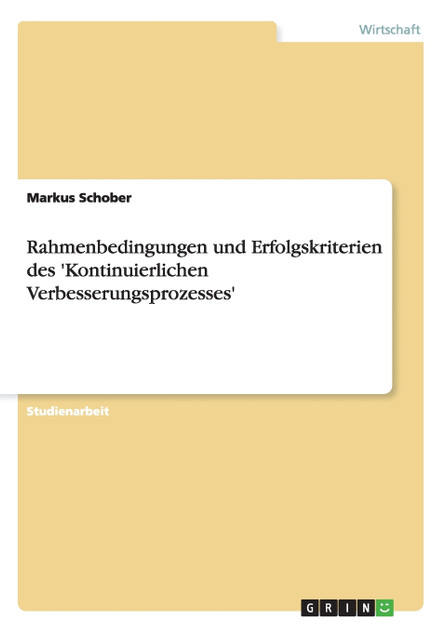 Rahmenbedingungen und Erfolgskriterien des 'Kontinuierlichen Verbesserungsprozesses' Rahmenbedingungen und Erfolgskriterien des 'Kontinuierlichen Verbesserungsprozesses'