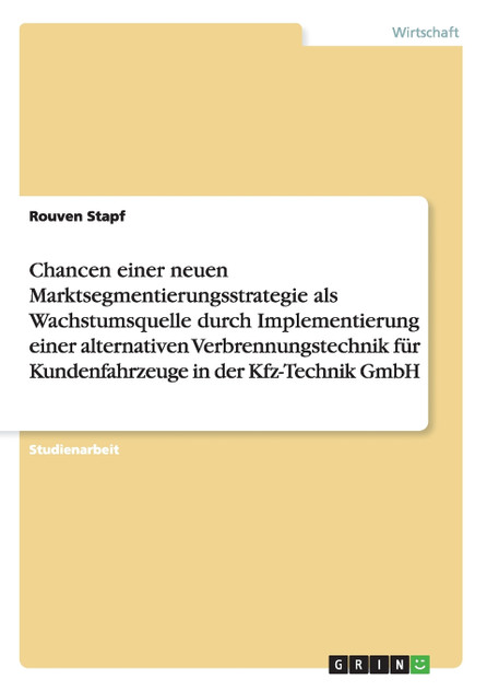 Chancen einer neuen Marktsegmentierungsstrategie als Wachstumsquelle durch Implementierung einer alternativen Verbrennungstechnik für Kundenfahrzeuge in der Kfz-Technik GmbH