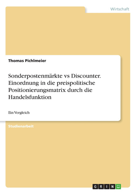 Sonderpostenmärkte vs Discounter. Einordnung in die preispolitische Positionierungsmatrix  durch die Handelsfunktion
