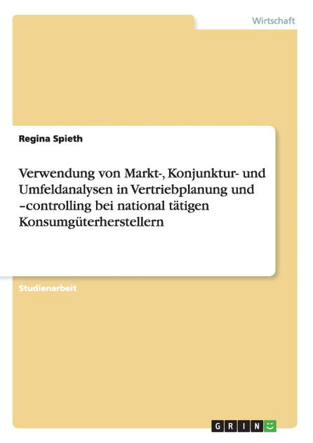 Verwendung von Markt-, Konjunktur- und Umfeldanalysen in Vertriebplanung und -controlling bei national tätigen Konsumgüterherstellern