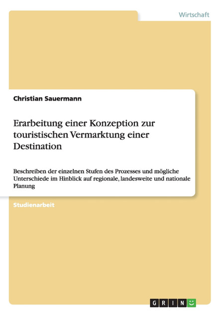 Erarbeitung einer Konzeption zur touristischen Vermarktung einer Destination Erarbeitung einer Konzeption zur touristischen Vermarktung einer Destination