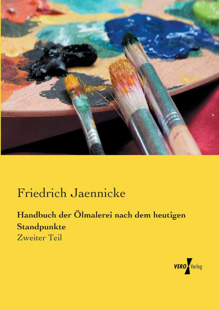 Handbuch der Ölmalerei nach dem heutigen Standpunkte Handbuch der Ölmalerei nach dem heutigen Standpunkte