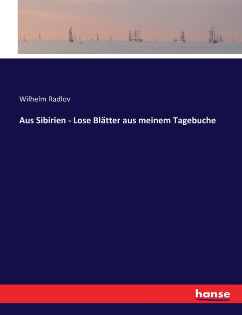 Aus Sibirien - Lose Blätter aus meinem Tagebuche Aus Sibirien - Lose Blätter aus meinem Tagebuche