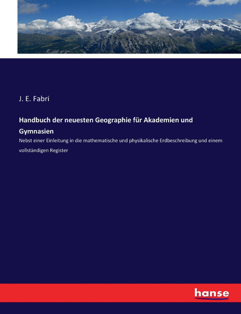 Handbuch der neuesten Geographie für Akademien und Gymnasien Handbuch der neuesten Geographie für Akademien und Gymnasien