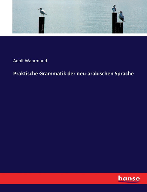 Praktische Grammatik der neu-arabischen Sprache Praktische Grammatik der neu-arabischen Sprache
