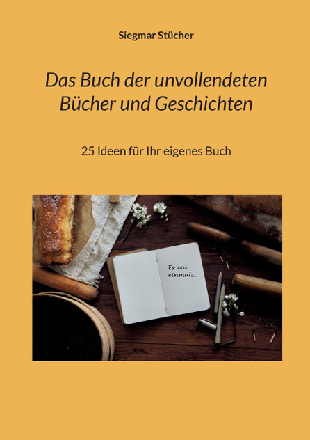 Das Buch der unvollendeten Bücher und Geschichten Das Buch der unvollendeten Bücher und Geschichten