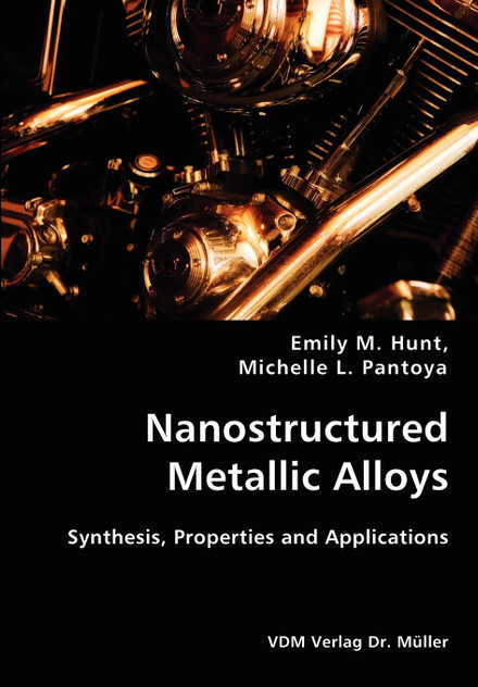 Nanostructured Metallic Alloys- Synthesis, Properties and Applications