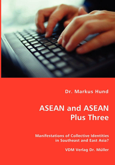 ASEAN and ASEAN Plus Three - Manifestations of Collective Identities in Southeast and East Asia?