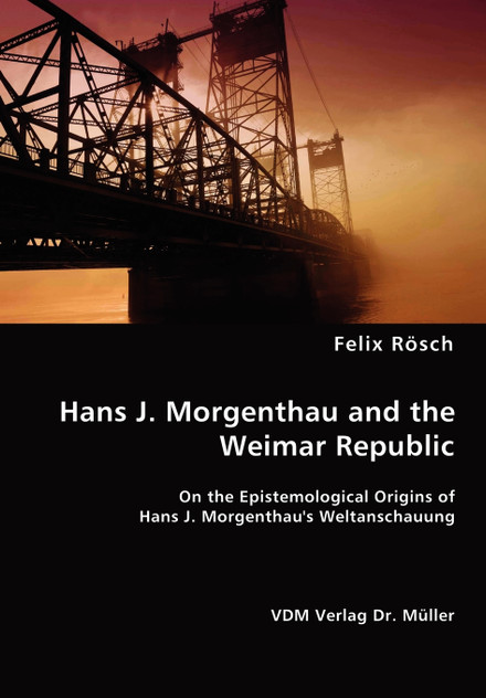Hans J. Morgenthau and the Weimar Republic Hans J. Morgenthau and the Weimar Republic