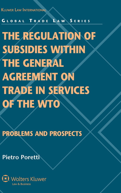 The Regulation of Subsidies within the General Agreement on Trade in Services of the WTO The Regulation of Subsidies within the General Agreement on Trade in Services of the WTO