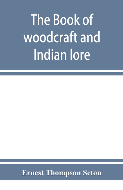 The book of woodcraft and Indian lore The book of woodcraft and Indian lore